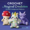 Crochet Magical Creatures -BEKA Sales Store B9781638078067 31862.1664048550